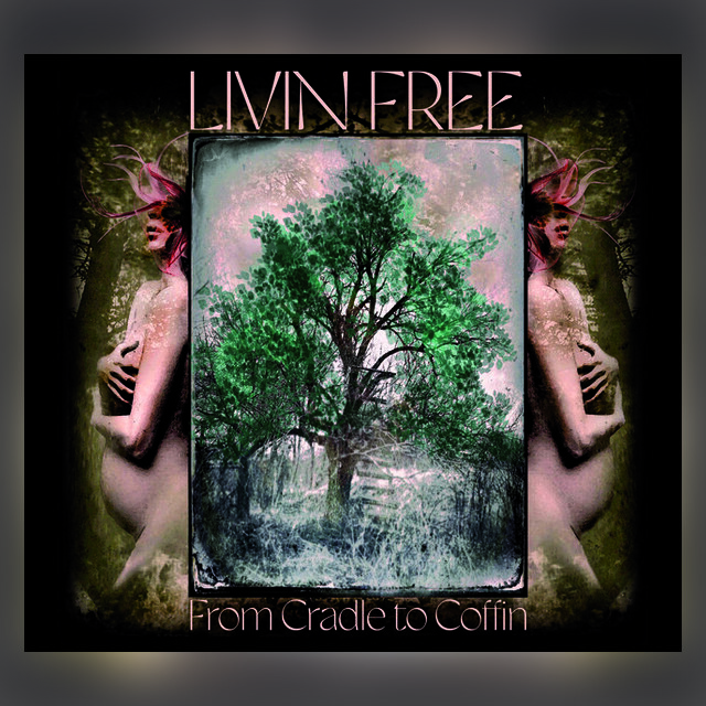 Livin Free — From Cradle to Coffin